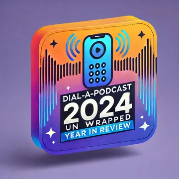 Featured image for Dial-a-Podcast 2024 Unwrapped